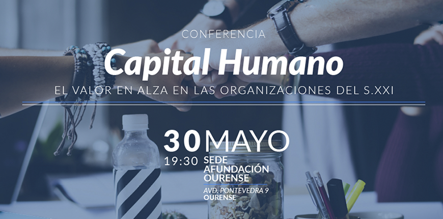 Organizamos la conferencia “Capital humano. El valor en alza de las organizaciones del siglo XXI”